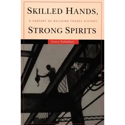Skilled Hands, Strong Spirits: A Century of Building Trades History - Paperback
