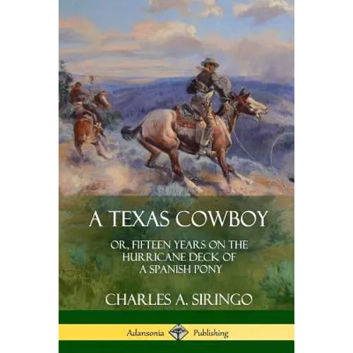 A Texas Cowboy: or, Fifteen Years on the Hurricane Deck of a Spanish Pony - Paperback