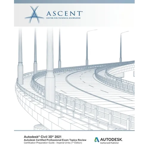 Autodesk Civil 3D 2021: Autodesk Certified Professional Exam Topics Review (Imperial Units): Autodesk Authorized Publisher - Paperback