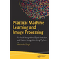 Practical Machine Learning and Image Processing: For Facial Recognition, Object Detection, and Pattern Recognition Using Python - Paperback