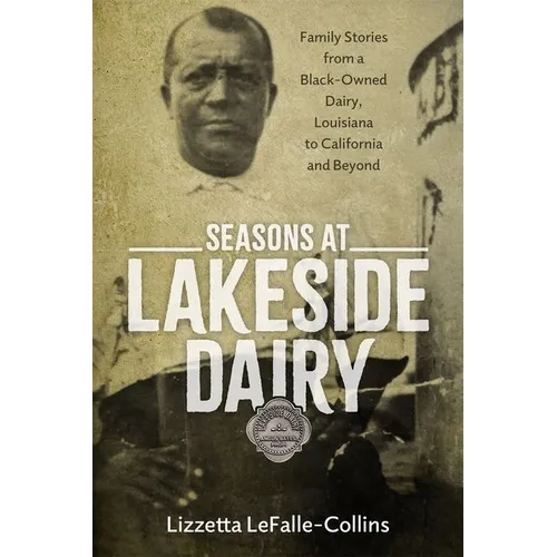 Seasons at Lakeside Dairy: Family Stories from a Black-Owned Dairy, Louisiana to California and Beyond - Hardcover