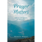 Prayer Matters: reflections and suggestions for "doing prayer" - Paperback