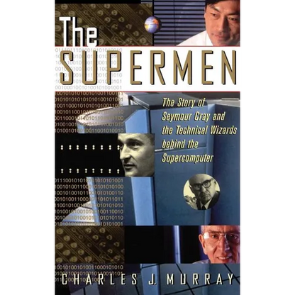 The Supermen: The Story of Seymour Cray and the Technical Wizards Behind the Supercomputer - Hardcover