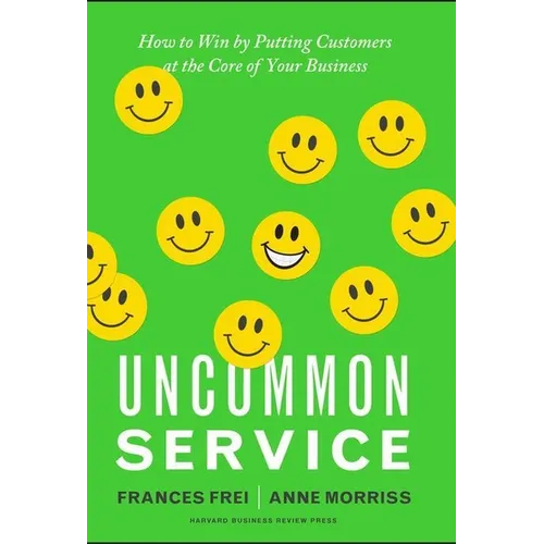 Uncommon Service: How to Win by Putting Customers at the Core of Your Business - Hardcover