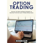 Option Trading: Discover The Most Intelligent Strategies To Maximize Profit And Learn To Make Money Easily - Paperback