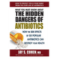 What You Must Know about the Hidden Dangers of Antibiotics: How the Side Effects of Six Popular Antibiotics Can Destroy Your Health - Paperback
