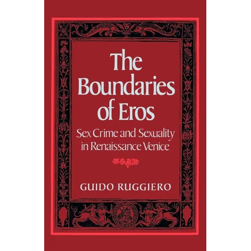 The Boundaries of Eros: Sex Crime and Sexuality in Renaissance Venice - Paperback