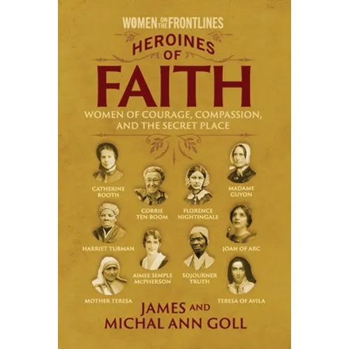 Heroines of Faith (Women on the Frontlines): Women of Courage, Compassion, and the Secret Place - Paperback