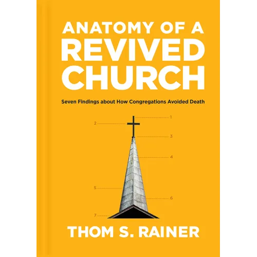 Anatomy of a Revived Church: Seven Findings about How Congregations Avoided Death - Hardcover