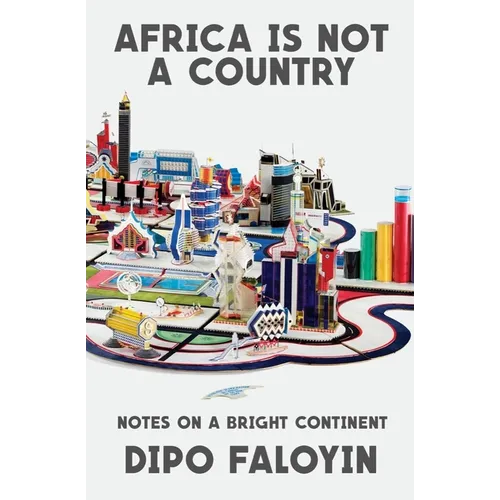 Africa Is Not a Country: Notes on a Bright Continent - Hardcover