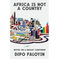 Africa Is Not a Country: Notes on a Bright Continent - Hardcover