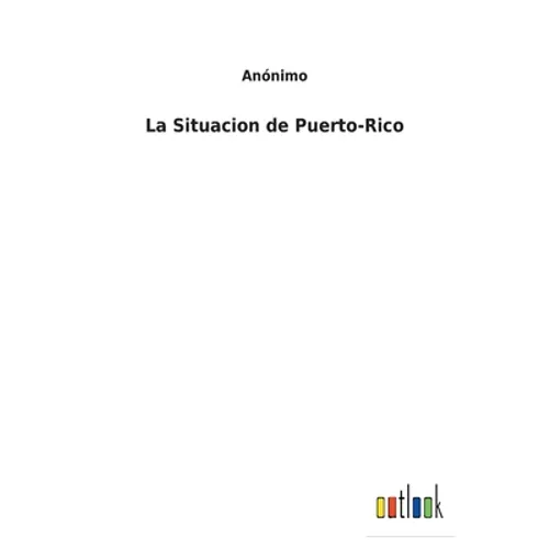 La Situacion de Puerto-Rico - Paperback