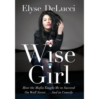 Wise Girl: How the Mafia Taught Me to Succeed on Wall Street... and in Comedy - Hardcover