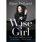 Wise Girl: How the Mafia Taught Me to Succeed on Wall Street... and in Comedy - Hardcover