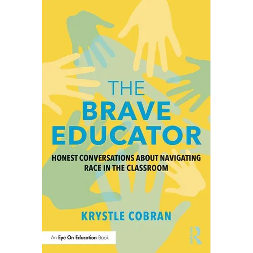 The Brave Educator: Honest Conversations about Navigating Race in the Classroom - Paperback