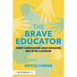 The Brave Educator: Honest Conversations about Navigating Race in the Classroom - Paperback