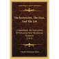 The Instructor, the Man, and the Job: A Handbook for Instructors of Industrial and Vocational Subjects (1919) - Paperback