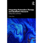 Integrating Postmodern Therapy and Qualitative Research: Guiding Theory and Practice - Paperback