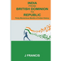 India From British Dominion To Republic: Thirty Momentous Months of Indian History - Paperback