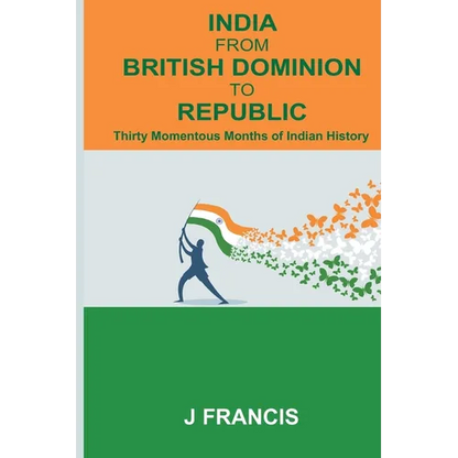 India From British Dominion To Republic: Thirty Momentous Months of Indian History - Paperback
