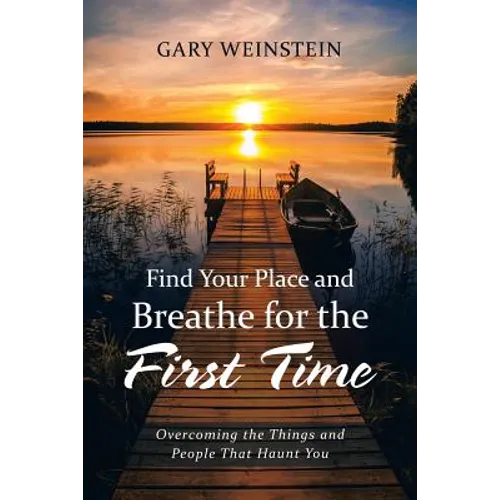 Find Your Place and Breathe for the First Time: Overcoming the Things and People That Haunt You - Paperback