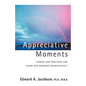 Appreciative Moments: Stories and Practices for Living and Working Appreciatively - Hardcover