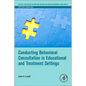Conducting Behavioral Consultation in Educational and Treatment Settings - Paperback