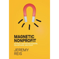 Magnetic Nonprofit: Attract and Retain Donors, Volunteers, and Staff - Hardcover
