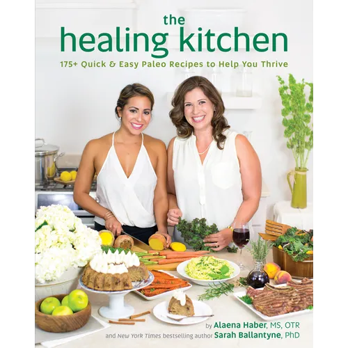 The Healing Kitchen: 175+ Quick & Easy Paleo Recipes to Help You Thrive - Paperback