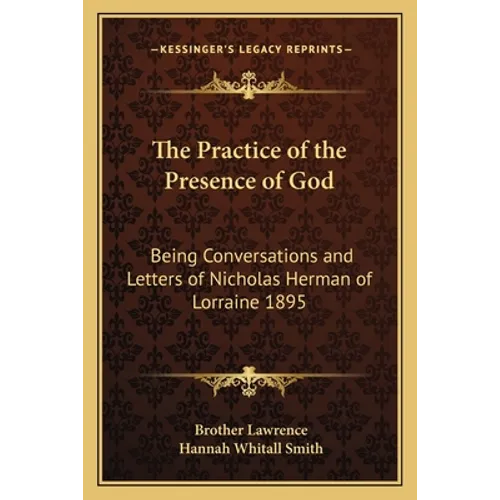 The Practice of the Presence of God: Being Conversations and Letters of Nicholas Herman of Lorraine 1895 - Paperback