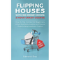 Flipping Houses With No Money Down: How To Flip Homes For Beginners, Attract Real Estate Investors, and Finance Projects Using Investment Capital - Paperback