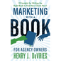 Marketing With A Book For Agency Owners: 22 Insights for Writing the Right Book to Find New Clients Now - Paperback