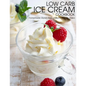 Low Carb Ice Cream Cookbook: Homemade Gluten Free, Diabetic friendly, Paleo - Paperback