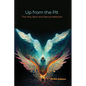 Up from the Pit: The Holy Spirit and Sexual Addiction - Paperback