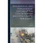 Biographical and Genealogical History of the City of Newark and Essex County, New Jersey ..; Volume 1 - Hardcover
