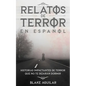Relatos de Terror en Español: Historias Impactantes de Terror que no te Dejarán Dormir - Paperback