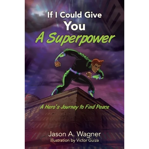 If I Could Give You A Superpower: A Hero's Journey to Find Peace - Paperback
