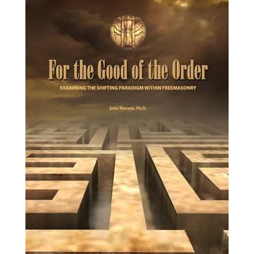 For the Good of the Order: Examining The Shifting Paradigm Within Freemasonry - Paperback