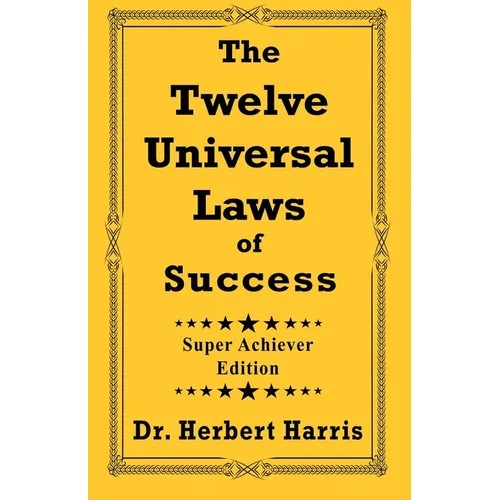 The Twelve Universal Laws of Success: Super Achiever Edition - Paperback