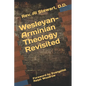 Wesleyan-Arminian Theology: Revisited - Paperback
