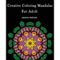 Creative Coloring Mandalas for Adult: Stress Less Coloring - Paperback