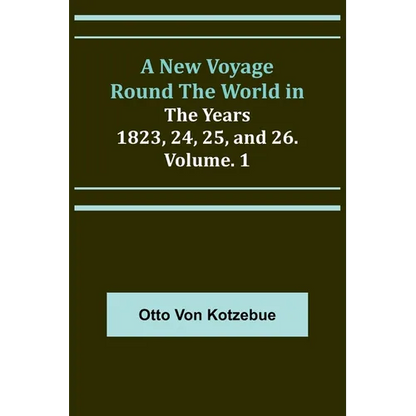 A New Voyage Round the World in the Years 1823, 24, 25, and 26. Vol. 1 - Paperback