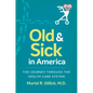 Old and Sick in America: The Journey through the Health Care System - Paperback