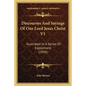 Discourses and Sayings of Our Lord Jesus Christ V1: Illustrated in a Series of Expositions (1850) - Paperback