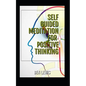 Self Guided Meditation for Positive Thinking: Be Free, Be Happy, Be Fulfilled! - Paperback
