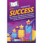 HowExpert Guide to Success: The Ultimate Handbook for Achieving Your Goals, Mastering Your Mindset, and Reaching Your Full Potential - Paperback