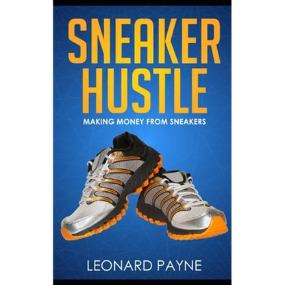Sneaker Hustle: Making Money from Sneakers - Paperback