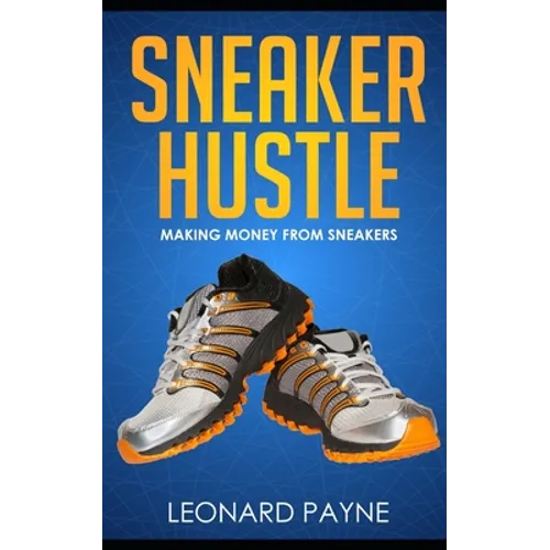 Sneaker Hustle: Making Money from Sneakers - Paperback