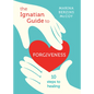 The Ignatian Guide to Forgiveness: Ten Steps to Healing - Paperback