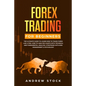 Forex Trading for Beginners: The Ultimate Guide to Learn How to Trade Forex like a PRO. How to Analyze Charts with Technical and Fundamental Analys - Paperback